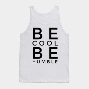 BE COOL BE HUMBLE Tank Top